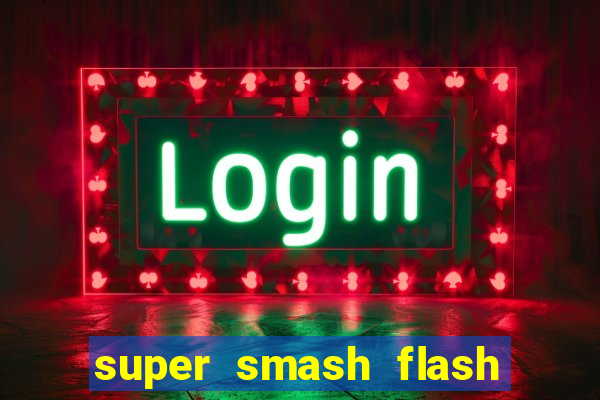 super smash flash 2 completo jogos 360